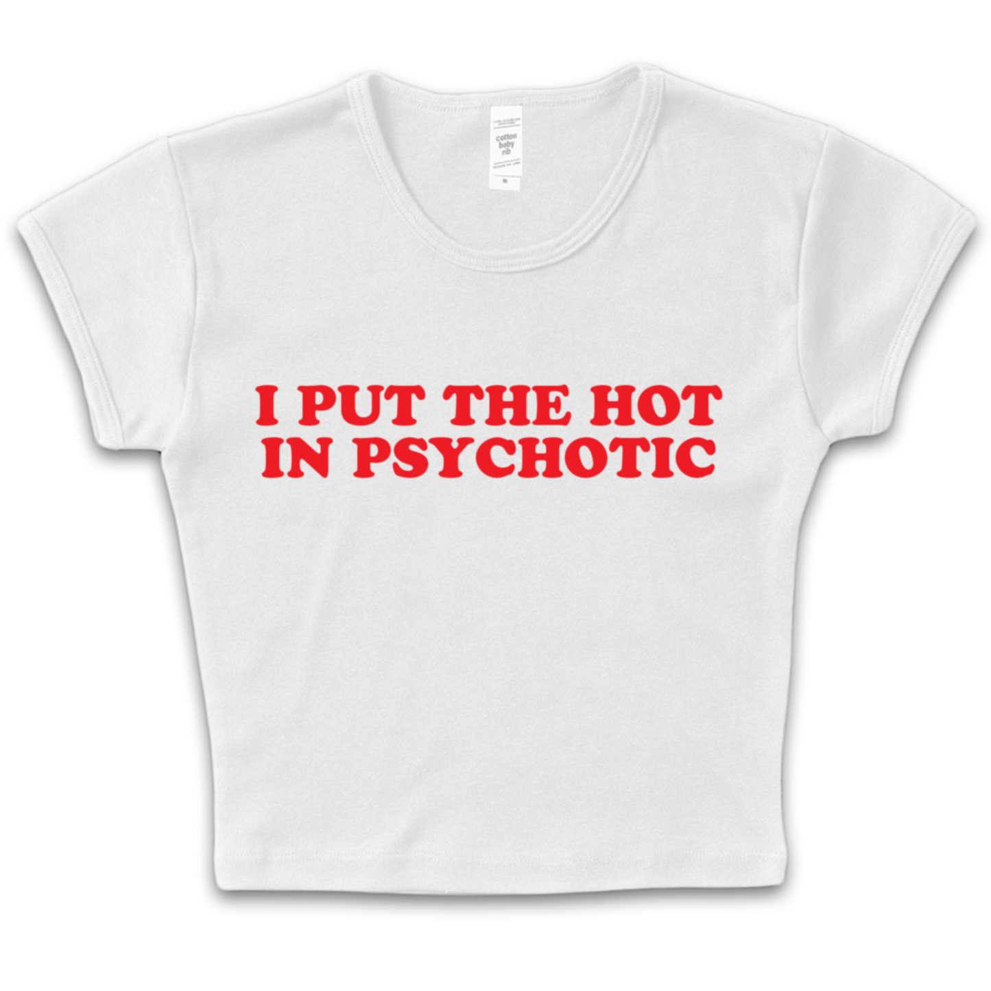 I Put The Hot In Psychotic Baby Tee
