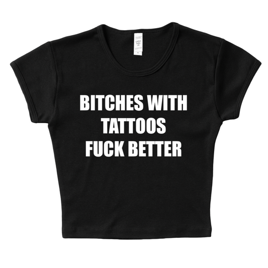 Bitches With Tattoos Fuck Better Baby Tee