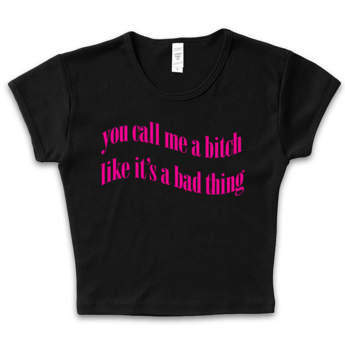 You Call Me A Bitch Like Its A Bad Thing Baby Tee