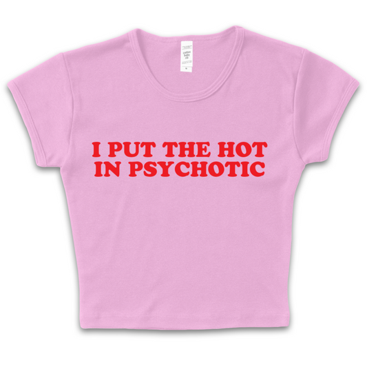 I Put The Hot In Psychotic Baby Tee