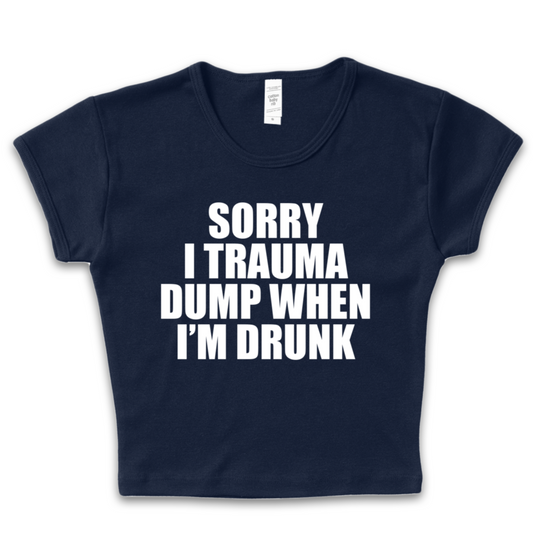 Sorry I Trauma Dump When I'm Drunk Baby Tee
